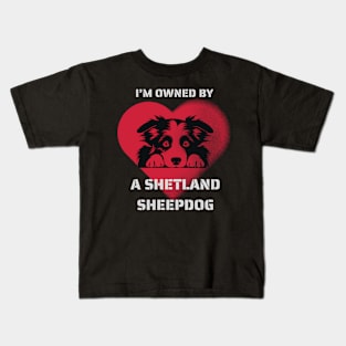 I am Owned by a Shetland Sheepdog  Gift for Sheltie  Lovers Kids T-Shirt